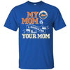 New York Mets T Shirts Hoodie My Mom Is A Bigger Fan Than Your Mom
