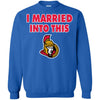 Ottawa Senators T Shirt I Married Into This T Shirts Hoodie
