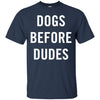 DOGS BEFORE DUDES T Shirts Hoodie