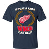 Beer Detroit Red Wings T Shirts Hoodie If Plan A Fails Detroit Red Wings Can Help