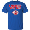 Cincinnati Reds T Shirt I Married Into This T Shirts Hoodie