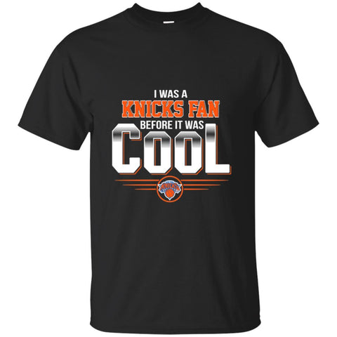 NEW YORK KNICKS T Shirts Hoodie I Was A Fan Before It Was Cool