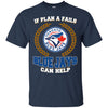 Beer Toronto Blue Jays T Shirts Hoodie If Plan A Fails Toronto Blue Jays Can Help