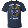 Beer Indianapolis Colts T Shirts Hoodie If Plan A Fails Indianapolis Colts Can Help