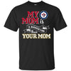 Winnipeg Jets T Shirts Hoodie My Mom Is A Bigger Fan Than Your Mom