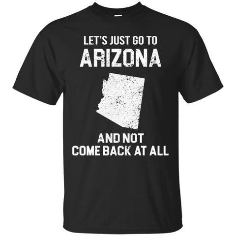 ARIZONA T Shirts Hoodie  Lets Just Go To
