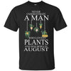 Plants T Shirts Hoodie  Never Underestimate A Man August