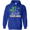 Seattle Seahawks T Shirts Hoodie My Mom Is A Bigger Fan Than Your Mom