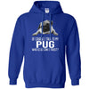 Pug T Shirts Hoodie  Of Course I Talk To