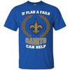 Beer New Orleans Saints T Shirts Hoodie If Plan A Fails New Orleans Saints Can Help