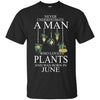 Plants T Shirts Hoodie  Never Underestimate A Man JUNE