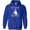 Pug T Shirts Hoodie  Go Pug Yourself