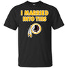 Washington Redskins T Shirt I Married Into This T Shirts Hoodie