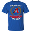 Beer Arizona Diamondbacks T Shirts Hoodie If Plan A Fails Arizona Diamondbacks Can Help
