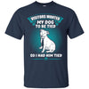 Pitbull T Shirts Hoodie  My Dog To Be Tied So I Had Him Tied