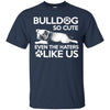 Bulldog T Shirts Hoodie  Bulldog So Cute Even The Haters Like US