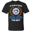 Beer Toronto Blue Jays T Shirts Hoodie If Plan A Fails Toronto Blue Jays Can Help
