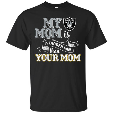 Oakland Raiders T Shirts Hoodie My Mom Is A Bigger Fan Than Your Mom