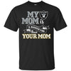 Oakland Raiders T Shirts Hoodie My Mom Is A Bigger Fan Than Your Mom