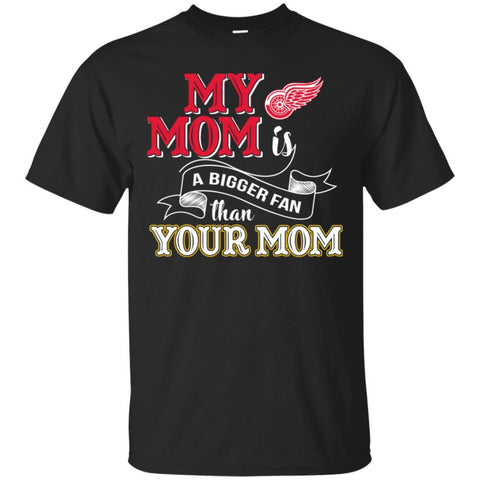 Detroit Red Wings T Shirts Hoodie My Mom Is A Bigger Fan Than Your Mom