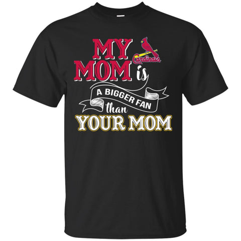 St. Louis Cardinals T Shirts Hoodie My Mom Is A Bigger Fan Than Your Mom
