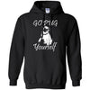Pug T Shirts Hoodie  Go Pug Yourself
