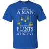 Plants T Shirts Hoodie  Never Underestimate A Man August