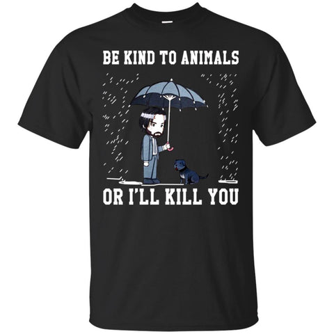 Animals T Shirts Hoodie  Be Kind To Animals Or I Will Kill You