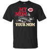 Cincinnati Reds T Shirts Hoodie My Mom Is A Bigger Fan Than Your Mom