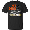 Philadelphia Flyers T Shirts Hoodie My Mom Is A Bigger Fan Than Your Mom