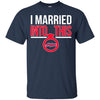Cleveland Indians T Shirts Hoodie I Married Into This