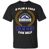 Beer Colorado Rockies T Shirts Hoodie If Plan A Fails Colorado Rockies Can Help