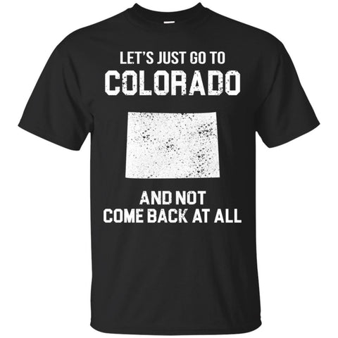 Colorado T Shirts Hoodie  Lets Just Go To