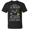Plants T Shirts Hoodie  Never Underestimate A Man JANUARY