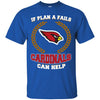 Beer Arizona Cardinals T Shirts Hoodie If Plan A Fails Arizona Cardinals Can Help