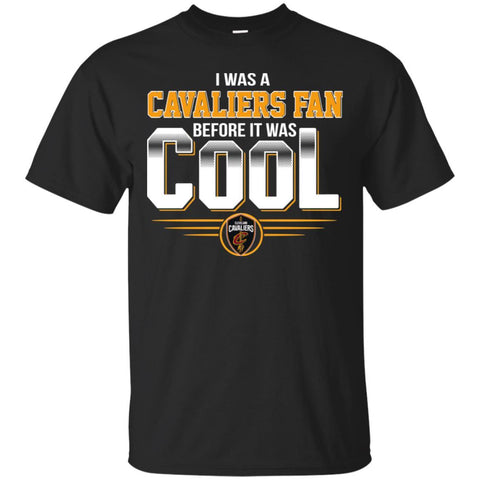 CLEVELAND CAVALIERS T Shirts Hoodie I Was A Fan Before It Was Cool