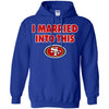 San Francisco 49ers T Shirt I Married Into This T Shirts Hoodie