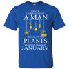Plants T Shirts Hoodie  Never Underestimate A Man JANUARY