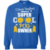 Pugs T Shirts Hoodie  I Never Imagined I Would Be A Super Cool Pug Owner