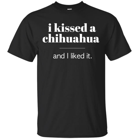 Chihuahua T Shirts Hoodie  I Kissed Chihuahua And I Liked It