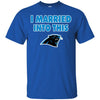 CAROLINA PANTHERS T Shirt I Married Into This T Shirts Hoodie
