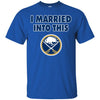 Buffalo Sabres T Shirt I Married Into This T Shirts Hoodie