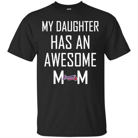 Atlanta Braves T Shirts Hoodie My Daughter Has An Awesome Mom