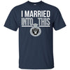 Oakland Raiders T Shirts Hoodie I Married Into This