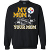 Pittsburgh Steelers T Shirts Hoodie My Mom Is A Bigger Fan Than Your Mom