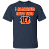 CINCINNATI BENGALS T Shirt I Married Into This T Shirts Hoodie