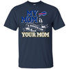 BUFFALO BILLS T Shirts Hoodie My Mom Is A Bigger Fan Than Your Mom