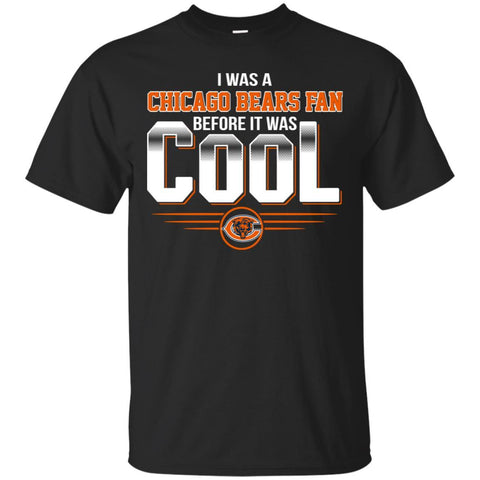 Chicago Bears T Shirts Hoodie I Was A Fan Before It Was Cool
