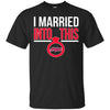 Cleveland Indians T Shirts Hoodie I Married Into This