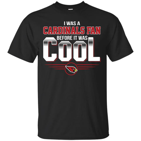 Arizona Cardinals T Shirts Hoodie I Was A Fan Before It Was Cool